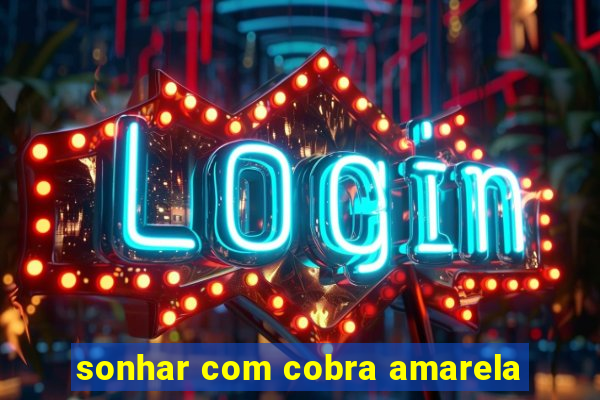 sonhar com cobra amarela